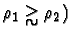 $\rho_1
\gtrsim \rho_2)$