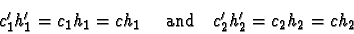\begin{displaymath}c_1^\prime h_1^\prime = c_1 h_1 = c h_1 \mbox{\ \ \ \ and\ \ \ }
c_2^\prime h_2^\prime = c_2 h_2 = c h_2
\end{displaymath}