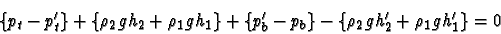 \begin{displaymath}\{p_t-p_t^\prime\} + \{\rho_2 gh_2+\rho_1 gh_1\} + \{p_b^\prime-p_b\}
- \{\rho_2 gh_2^\prime+\rho_1 gh_1^\prime\} = 0
\end{displaymath}