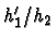 $h_1^\prime/h_2$