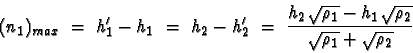 \begin{displaymath}(n_1)_\mathit{max} \ =\ h_1^\prime - h_1 \ =\ h_2 - h_2^\prim...
...qrt{\rho_1} - h_1\sqrt{\rho_2}}{\sqrt{\rho_1} + \sqrt{\rho_2}}
\end{displaymath}