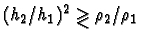 $(h_2/h_1)^2
\gtrless \rho_2/\rho_1$