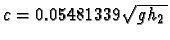 $c= 0.05481339\sqrt{gh_2\,}$