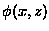 $\phi(x,z)$