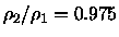 $\rho _2/\rho _1=0.975$