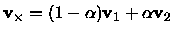 $\mbox{\bf v}_{\times}=(1-\alpha)\mbox{\bf v}_{1}+\alpha\mbox{\bf v}_{2}$