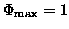 $\Phi _{\max} = 1$