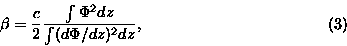 \begin{displaymath}\beta= \frac{c}{2} \frac{\int \Phi^2 dz}{\int (d\Phi/dz)^2 dz},\eqno(3)\end{displaymath}