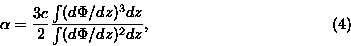\begin{displaymath}\alpha = \frac{3c}{2} \frac{\int (d\Phi/dz)^3 dz}{\int (d\Phi /dz)^2 dz},\eqno(4)\end{displaymath}