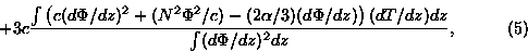 \begin{displaymath}+ 3c \frac{\int \left(c(d\Phi/dz)^2 + (N^2\Phi^2/c) -(2\alp...... (d\Phi/dz)\right) (dT/dz) dz}{\int(d\Phi/dz)^2 dz},\eqno(5)\end{displaymath}