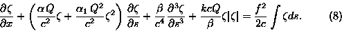 \begin{displaymath}\frac{\partial \zeta}{\partialx} + \left(\frac{\alpha\,Q}{c^......eta \vert\zeta\vert= \frac{f^2}{2c} \int \zeta ds. \eqno(8)\end{displaymath}