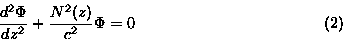 \begin{displaymath}\frac{d^2\Phi}{dz^2} + \frac{N^2(z)}{c^2} \Phi = 0 \eqno(2)\end{displaymath}