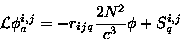 \begin{displaymath}\mathcal{L} \phi_{a}^{i,j} = - r_{ijq} \frac{2N^{2}}{c^{3}} \phi+ S_{q}^{i,j} \tag{5}\end{displaymath}