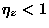 $\eta_z<1$