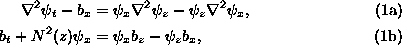 \begin{align}\nabla^2\psi_t - b_x &=\psi_x\nabla^2\psi_z-\psi_z\nabla^2\psi_x , \tag{1a}\\b_t+N^2(z)\psi_x &= \psi_x b_z-\psi_z b_x, \tag{1b}\end{align}