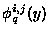 $\phi^{i,j}_q(y)$