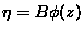 $\eta=B\phi(z)$