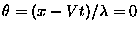 $\theta=(x-Vt)/\lambda = 0$