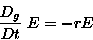 \begin{displaymath}\frac{D_g}{Dt} \; E = -rE\end{displaymath}