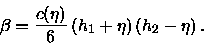 \begin{displaymath}\beta =\frac{c(\eta )}{6}\left( h_{1}+\eta \right) \left( h_{2}-\eta \right).\end{displaymath}