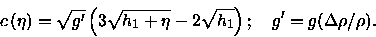 \begin{displaymath}c\left( \eta \right) =\sqrt{g^{\prime }}\left( 3\sqrt{h_{1}+\......qrt{%h_{1}}\right) ; \quad g^{\prime }=g(\Delta \rho /\rho ).\end{displaymath}