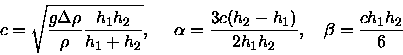 \begin{displaymath}c=\sqrt{\frac{g\Delta \rho }{\rho }\frac{h_{1}h_{2}}{h_{1}+h_......_{2}-h_{1})}{2h_{1}h_{2}},\quad \beta =\frac{ch_{1}h_{2}}{%6}\end{displaymath}