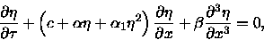 \begin{displaymath}\frac{\partial \eta }{\partial \tau }+\left( c+\alpha \eta +\......partial x}+\beta \frac{\partial ^{3}\eta}{\partial x^{3}}=0,\end{displaymath}