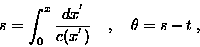 \begin{displaymath}%s = \int^x_0 \frac{dx^{'}}{c(x^{'})} \quad ,\quad \theta = s - t \> ,\end{displaymath}