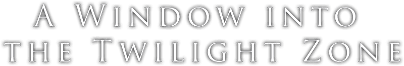 A Window into the Twilight Zone